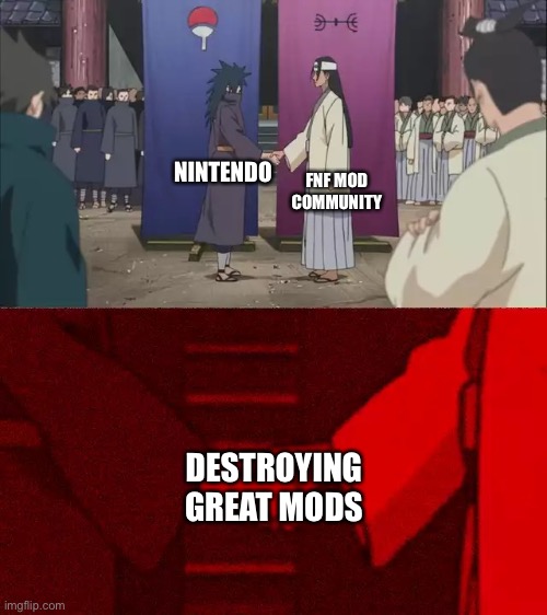 The mod Community is too toxic | FNF MOD COMMUNITY; NINTENDO; DESTROYING GREAT MODS | image tagged in naruto handshake meme template | made w/ Imgflip meme maker