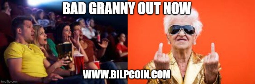 BAD GRANNY OUT NOW; WWW.BILPCOIN.COM | image tagged in bad granny join www bilpcoin com | made w/ Imgflip meme maker