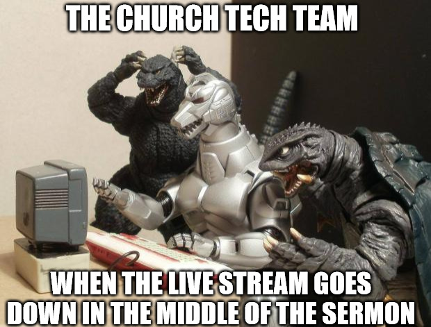 Pandemic Problems |  THE CHURCH TECH TEAM; WHEN THE LIVE STREAM GOES DOWN IN THE MIDDLE OF THE SERMON | image tagged in godzilla can't believe,church,tech | made w/ Imgflip meme maker
