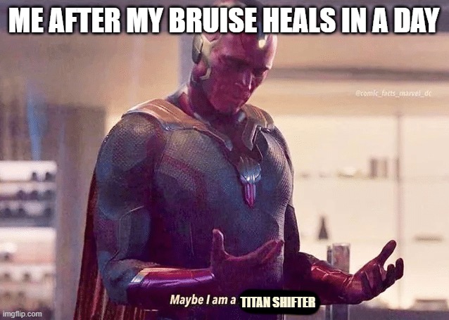 Maybe i am a monster blank | ME AFTER MY BRUISE HEALS IN A DAY; TITAN SHIFTER | image tagged in maybe i am a monster blank,anime,attack on titan,shingeki no kyojin,titans,anime meme | made w/ Imgflip meme maker