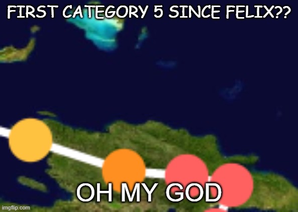 OMGGGGGGGGGGGG FIRST CATEGORY 5!!!! | FIRST CATEGORY 5 SINCE FELIX?? OH MY GOD | image tagged in hurricane | made w/ Imgflip meme maker