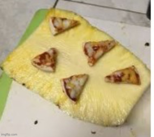 pizza on pineapple | image tagged in pizza on pineapple | made w/ Imgflip meme maker