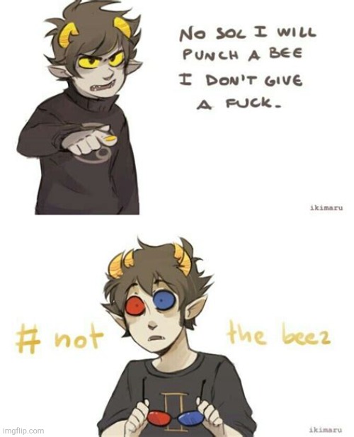 not the bees- | made w/ Imgflip meme maker