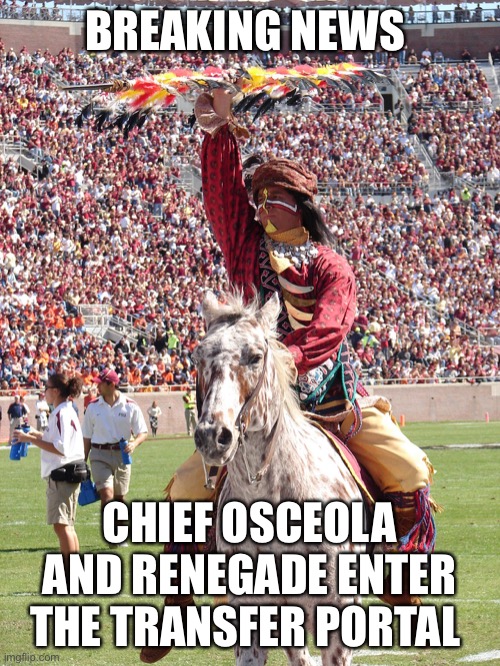 FSWho | BREAKING NEWS; CHIEF OSCEOLA AND RENEGADE ENTER THE TRANSFER PORTAL | image tagged in college football | made w/ Imgflip meme maker
