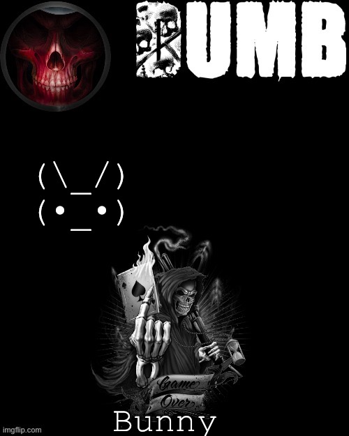 Dumbs reaper temp (thanks Sleepy_shy_bunny) | (\_/)
(•_•); Bunny | image tagged in dumbs reaper temp thanks sleepy_shy_bunny | made w/ Imgflip meme maker