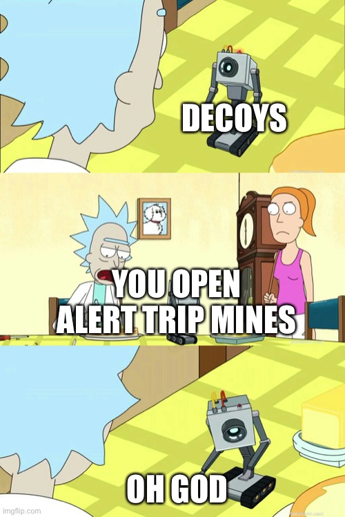 You pass butter | DECOYS; YOU OPEN ALERT TRIP MINES; OH GOD | image tagged in you pass butter | made w/ Imgflip meme maker