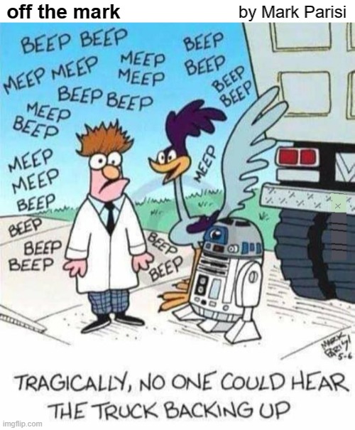 A muppet, a cartoon, and a robot walk out of a bar... | by Mark Parisi; off the mark | image tagged in beaker,road runner,r2d2,truck,tragedy,comics | made w/ Imgflip meme maker