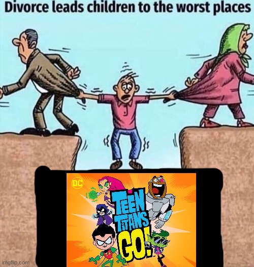 Divorce leads children to the worst places | image tagged in divorce leads children to the worst places,memes | made w/ Imgflip meme maker