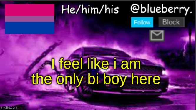 Blueberry announcement | I feel like I am the only bi boy here | image tagged in blueberry announcement | made w/ Imgflip meme maker