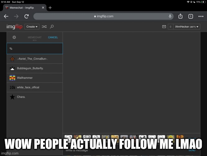 WOW PEOPLE ACTUALLY FOLLOW ME LMAO | made w/ Imgflip meme maker