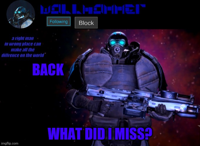 wallhammer | BACK; WHAT DID I MISS? | image tagged in wallhammer | made w/ Imgflip meme maker