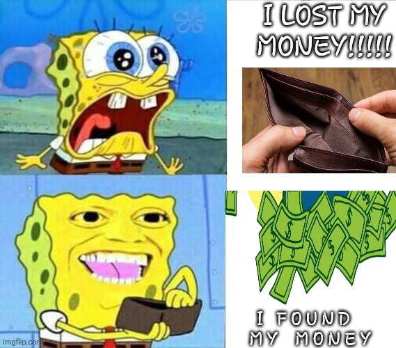 w a l l e t | I LOST MY MONEY!!!!! I   F O U N D    M Y    M O N E Y | image tagged in spongebob wallet | made w/ Imgflip meme maker