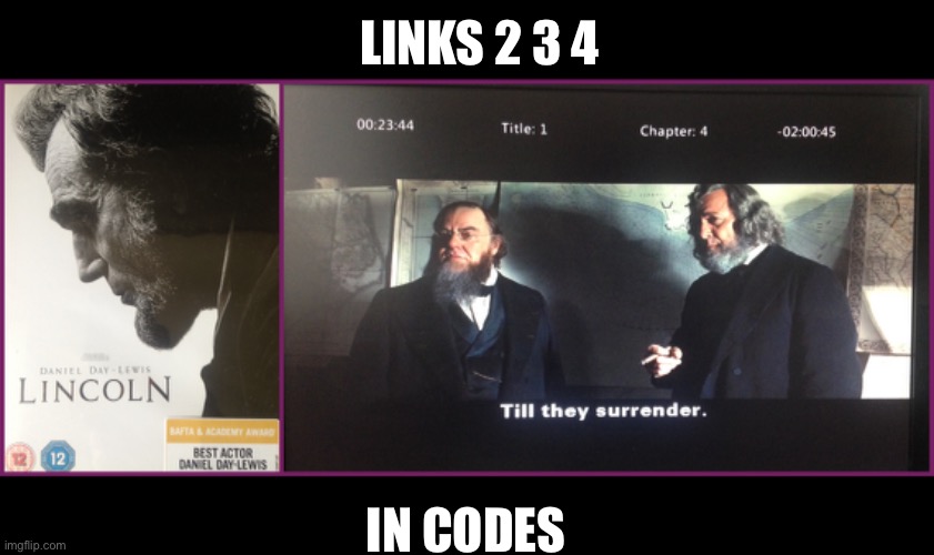 Taken | LINKS 2 3 4; IN CODES | image tagged in abraham lincoln,movie,code,cia,germany,steven spielberg | made w/ Imgflip meme maker