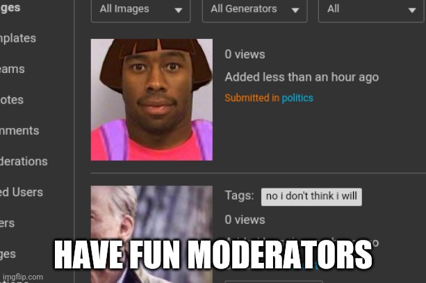 HAVE FUN MODERATORS | made w/ Imgflip meme maker