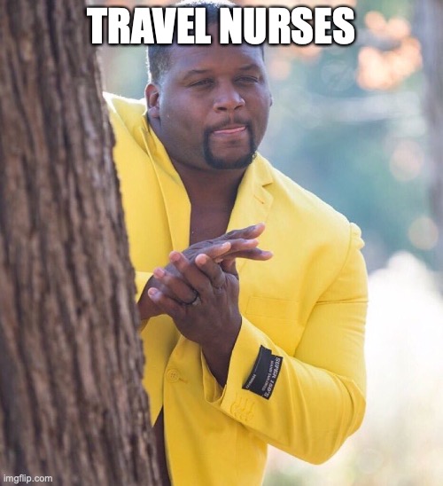 Black guy hiding behind tree | TRAVEL NURSES | image tagged in black guy hiding behind tree | made w/ Imgflip meme maker