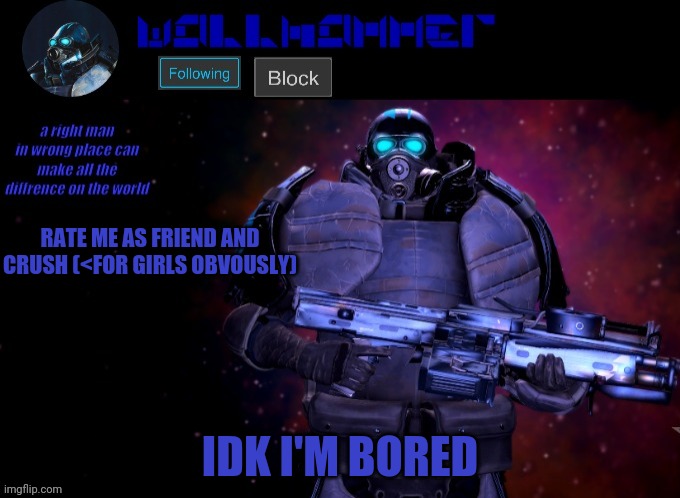 wallhammer | RATE ME AS FRIEND AND CRUSH (<FOR GIRLS OBVOUSLY); IDK I'M BORED | image tagged in wallhammer | made w/ Imgflip meme maker