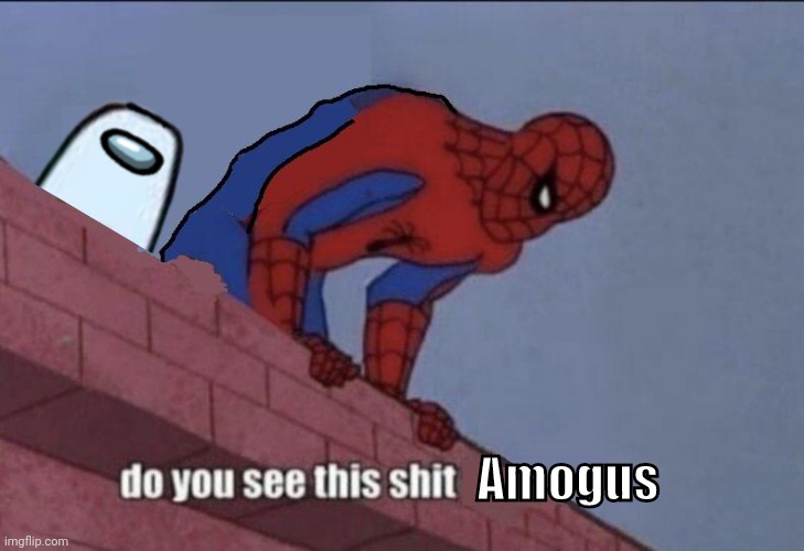 Spider-Man Do You See this | Amogus | image tagged in spider-man do you see this | made w/ Imgflip meme maker
