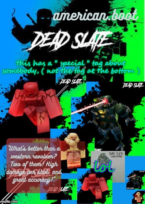 virus's 3rd dead slate temp by nro | this has a " special " tag about somebody, ( not the tag at the bottom ); lol | image tagged in virus's 3rd dead slate temp by nro | made w/ Imgflip meme maker