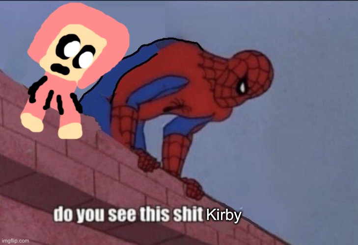 Spider-Man Do You See this | Kirby | image tagged in spider-man do you see this | made w/ Imgflip meme maker