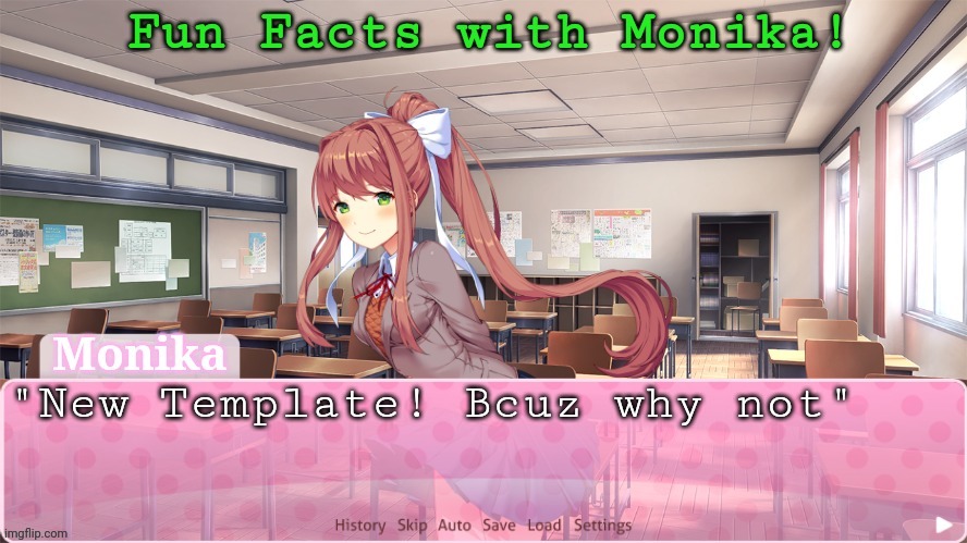 Fun Facts with Monika bcuz yes | "New Template! Bcuz why not" | image tagged in fun facts with monika bcuz yes | made w/ Imgflip meme maker