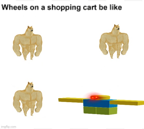 AAAA | image tagged in wheels on a shopping cart be like | made w/ Imgflip meme maker
