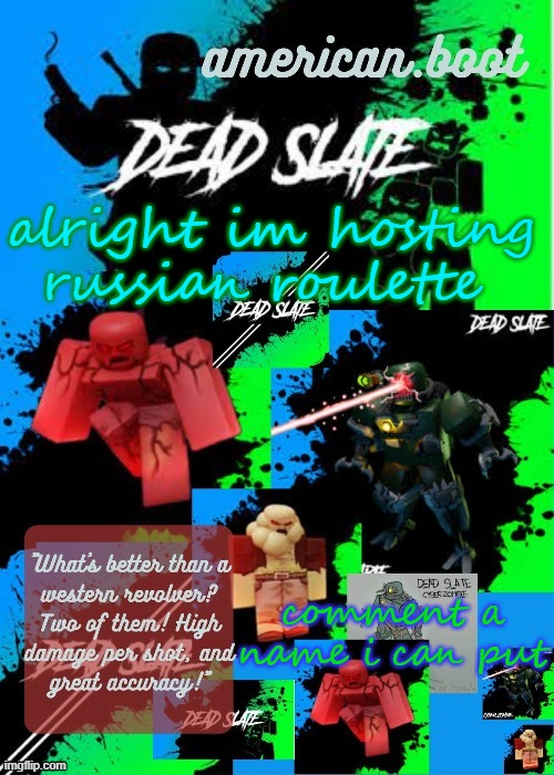 virus's 3rd dead slate temp by nro | alright im hosting russian roulette; comment a name i can put | image tagged in virus's 3rd dead slate temp by nro | made w/ Imgflip meme maker