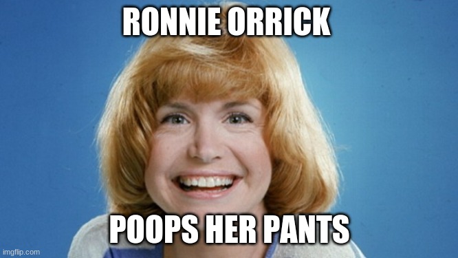 veronica orrick | RONNIE ORRICK; POOPS HER PANTS | image tagged in funny memes | made w/ Imgflip meme maker