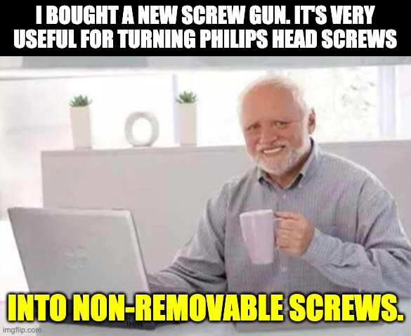 Screw gun | I BOUGHT A NEW SCREW GUN. IT'S VERY USEFUL FOR TURNING PHILIPS HEAD SCREWS; INTO NON-REMOVABLE SCREWS. | image tagged in harold | made w/ Imgflip meme maker