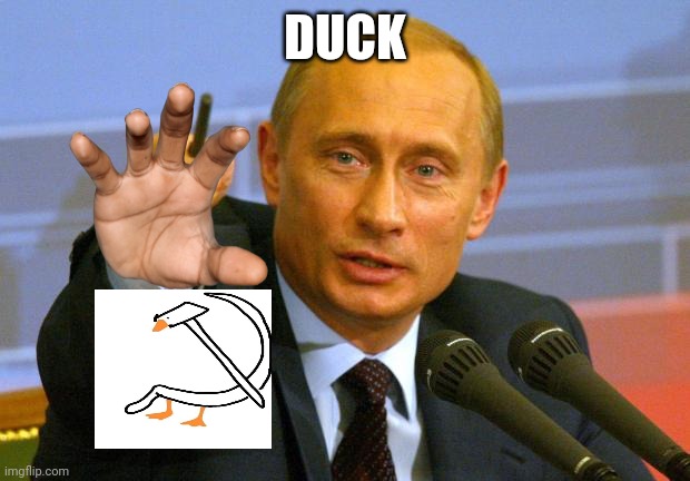 Good Guy Putin | DUCK | image tagged in memes,good guy putin | made w/ Imgflip meme maker