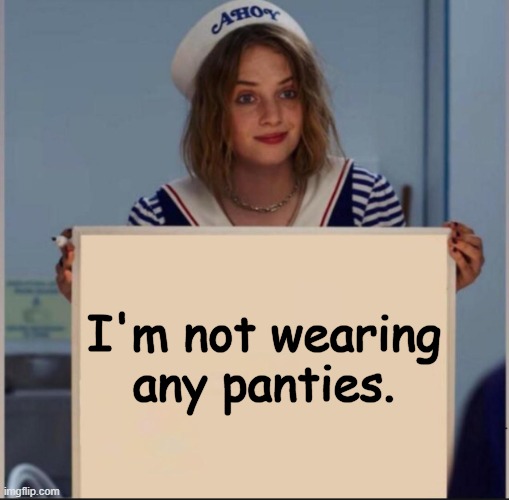 Ahoy Girl | I'm not wearing any panties. | image tagged in ahoy girl | made w/ Imgflip meme maker