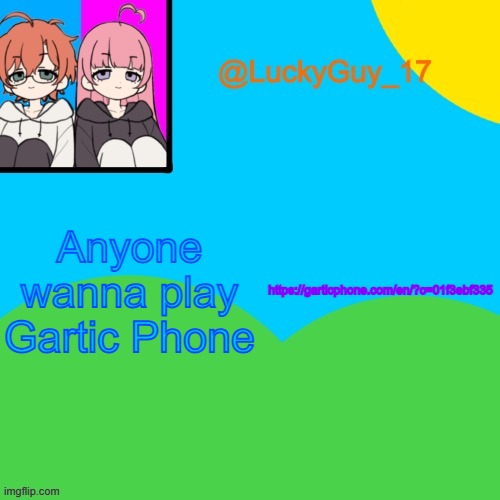 LuckyGuy_17 Temp | Anyone wanna play Gartic Phone; https://garticphone.com/en/?c=01f3ebf335 | image tagged in luckyguy_17 evil twins template | made w/ Imgflip meme maker