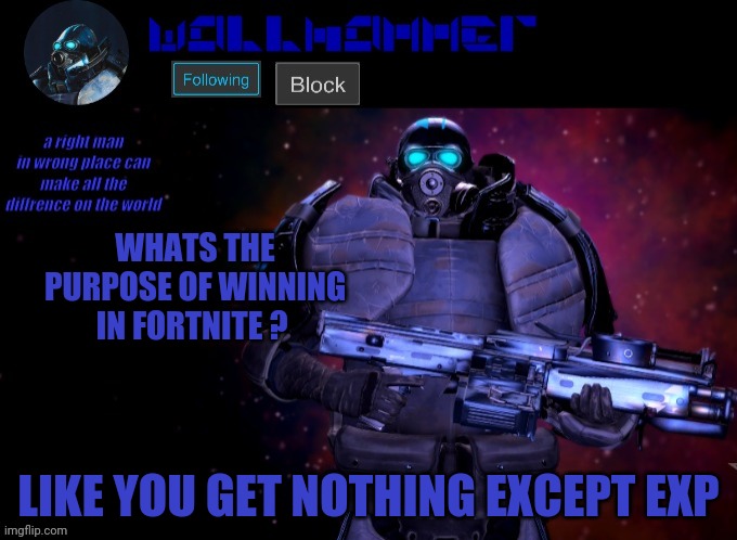 wallhammer | WHATS THE PURPOSE OF WINNING IN FORTNITE ? LIKE YOU GET NOTHING EXCEPT EXP | image tagged in wallhammer | made w/ Imgflip meme maker