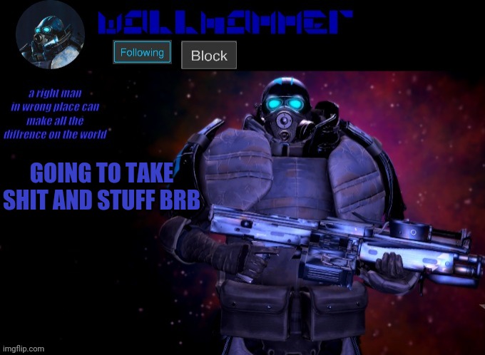 wallhammer | GOING TO TAKE SHIT AND STUFF BRB | image tagged in wallhammer | made w/ Imgflip meme maker