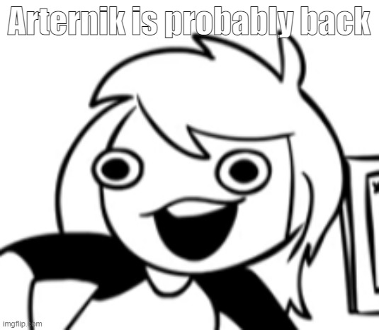 well shit | Arternik is probably back | image tagged in well shit | made w/ Imgflip meme maker