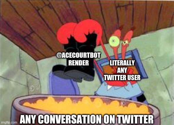 So true | @ACECOURTBOT RENDER; LITERALLY ANY TWITTER USER; ANY CONVERSATION ON TWITTER | image tagged in squeaky boots | made w/ Imgflip meme maker