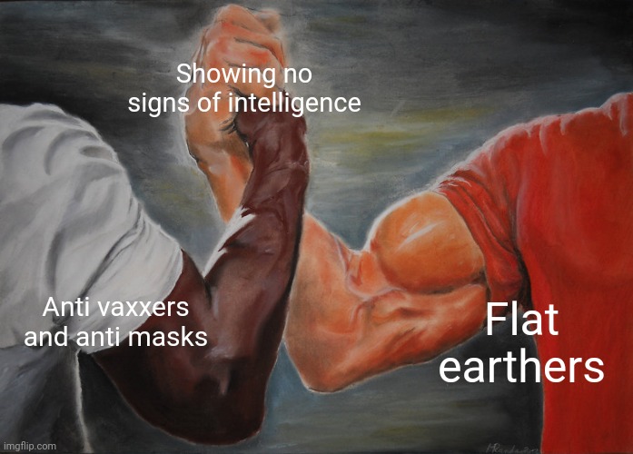 Epic Handshake Meme | Showing no signs of intelligence; Anti vaxxers and anti masks; Flat earthers | image tagged in memes,epic handshake,antivax,flat earth | made w/ Imgflip meme maker