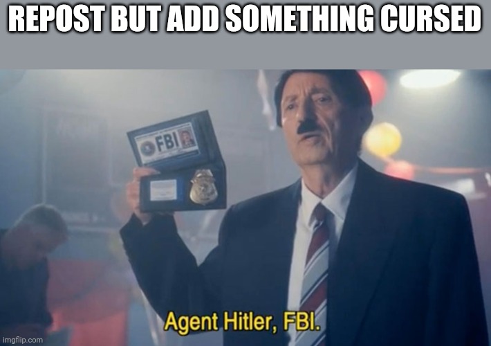 REPOST BUT ADD SOMETHING CURSED | made w/ Imgflip meme maker