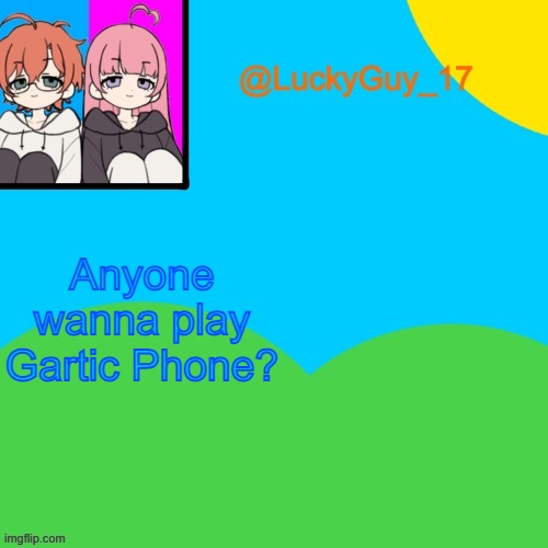 LuckyGuy_17 Temp | Anyone wanna play Gartic Phone? | image tagged in luckyguy_17 evil twins template | made w/ Imgflip meme maker