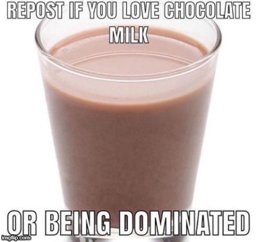 I love chocolate milk - Imgflip