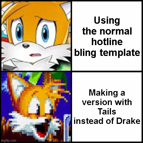 Hotline Bling | Using the normal hotline bling template; Making a version with Tails instead of Drake | image tagged in drake hotline bling,tails the fox,barney will eat all of your delectable biscuits,poggers,memes | made w/ Imgflip meme maker