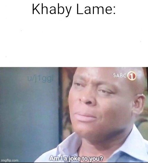 am I a joke to you | Khaby Lame: | image tagged in am i a joke to you | made w/ Imgflip meme maker