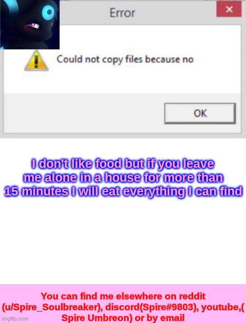 Spire CNCFNB template | I don't like food but if you leave me alone in a house for more than 15 minutes I will eat everything I can find | image tagged in spire cncfnb template | made w/ Imgflip meme maker