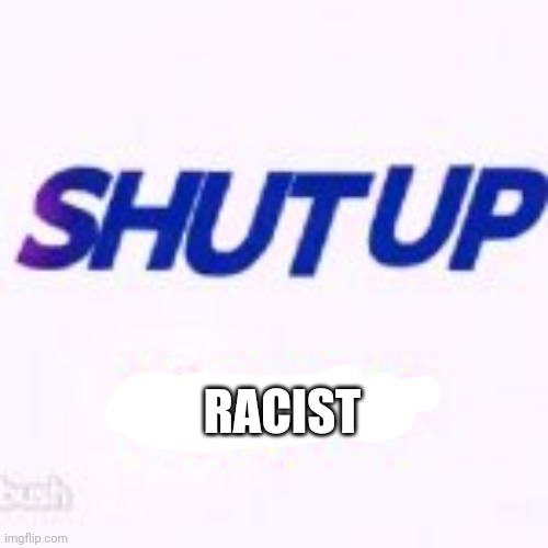 RACIST | made w/ Imgflip meme maker