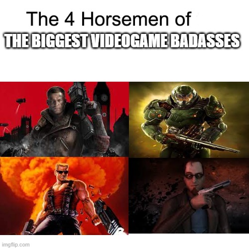I was bored,so I made this... |  THE BIGGEST VIDEOGAME BADASSES | image tagged in four horsemen,memes | made w/ Imgflip meme maker