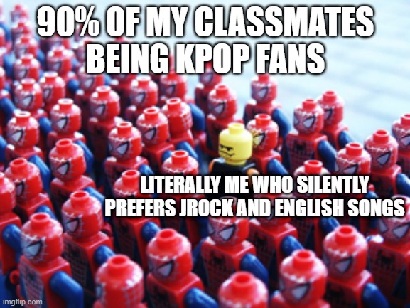 I don't hate kpop but I don't love it either. pls don't kill me kpop fans. | 90% OF MY CLASSMATES BEING KPOP FANS; LITERALLY ME WHO SILENTLY PREFERS JROCK AND ENGLISH SONGS | image tagged in odd one out | made w/ Imgflip meme maker