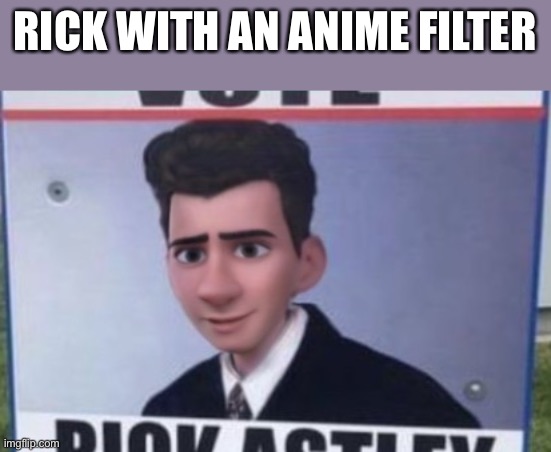 RICK WITH AN ANIME FILTER | made w/ Imgflip meme maker
