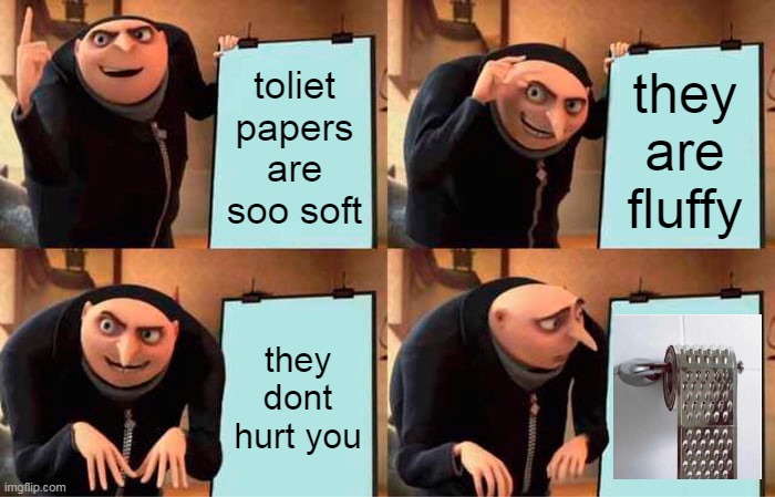 this is cursed and why did i make this | toliet papers are soo soft; they are fluffy; they dont hurt you | image tagged in memes,gru's plan | made w/ Imgflip meme maker