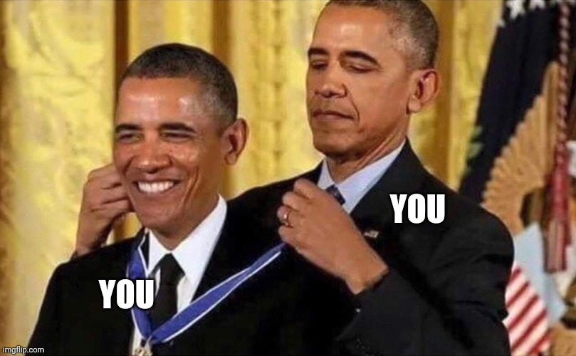 obama medal | YOU YOU | image tagged in obama medal | made w/ Imgflip meme maker