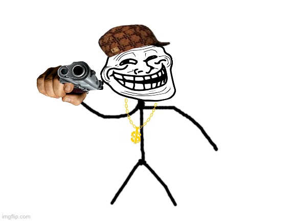Gangster troll | image tagged in blank white template | made w/ Imgflip meme maker