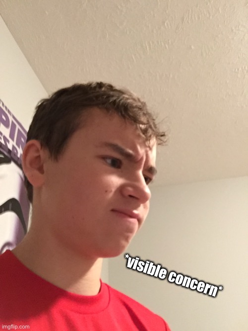 *visible concern* | made w/ Imgflip meme maker